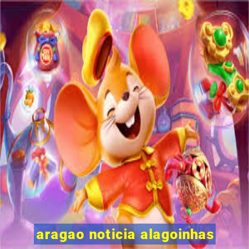 aragao noticia alagoinhas